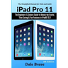 iPad Pro 11: The Beginners & Seniors Guide to Unlock the Useful, Time Saving & Fun Features in iPadOS 13.2