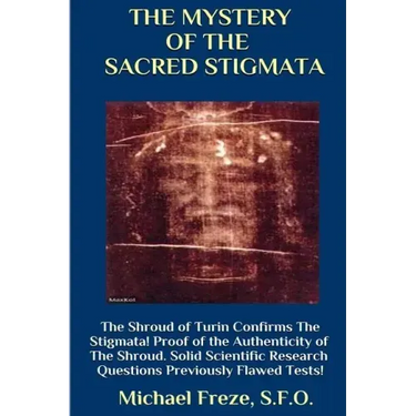 THE MYSTERY OF THE SACRED STIGMATA The Shroud of Turin Confirms The Stigmata!
