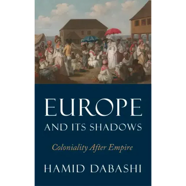 Europe and Its Shadows: Coloniality after Empire