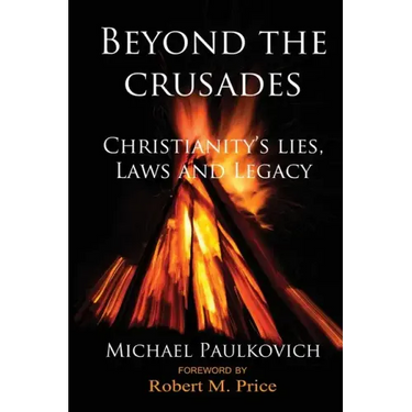 Beyond the Crusades: Christianity's Lies, Laws and Legacy