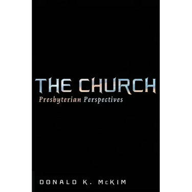 The Church: Presbyterian Perspectives