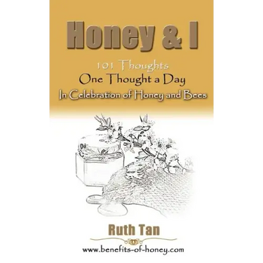 Honey & I: 101 Thoughts, One Thought a Day In Celebration of Honey and Bees