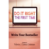 Do It Right the First Time: Write Your Bestseller