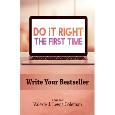 Do It Right the First Time: Write Your Bestseller