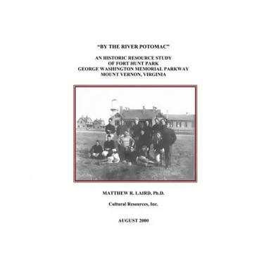 "By the River Potomac": An Historic Resource Study of Fort Hunt Park, George Washington Memorial Parkway, Mount Vernon, Virginia