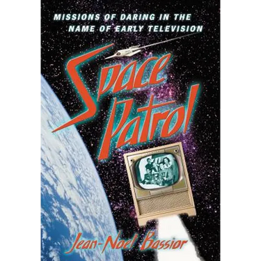 Space Patrol: Missions of Daring in the Name of Early Television