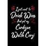 I Just Wanna Drink Wine And Pet My Cardigan Welsh Corgi