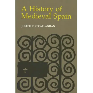 History of Medieval Spain: Memory and Power in the New Europe (Revised)