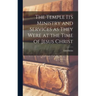 The Temple Its Ministry and Services as They Were at the Time of Jesus Christ