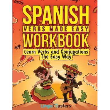 Spanish Verbs Made Easy Workbook: Learn Verbs and Conjugations The Easy Way