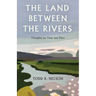 The Land Between the Rivers: Thoughts on Time and Place