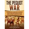 The Pequot War: A Captivating Guide to the Armed Conflict in New England between the Pequot People and English Settlers and Its Role i