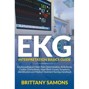 EKG Interpretation Basics Guide: Electrocardiogram Heart Rate Determination, Arrhythmia, Cardiac Dysrhythmia, Heart Block Causes, Symptoms, Identifica