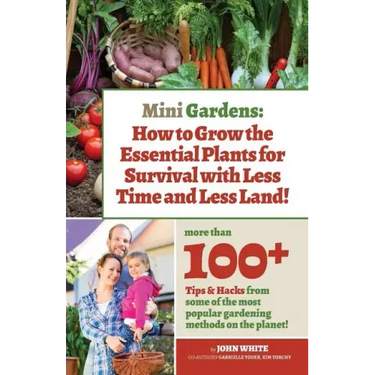 Mini Gardens: How to Grow the Essential Plants for Survival with Less Time and Less Land