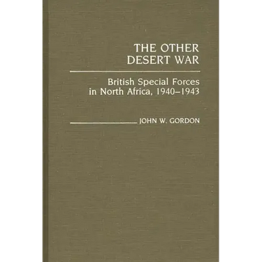 The Other Desert War: British Special Forces in North Africa, 1940-1943