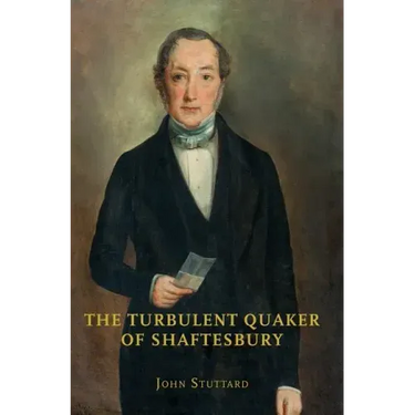The Turbulent Quaker of Shaftesbury: John Rutter (1796-1851)