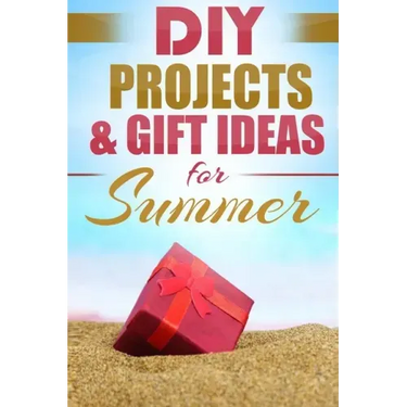 DIY Summer: Amazing Homemade Gifts & Gift Ideas for Summer (Crafts, Hobbies & Home, Do It Yourself)