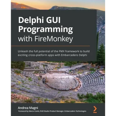 Delphi GUI Programming with FireMonkey: Unleash the full potential of the FMX framework to build exciting cross-platform apps with Embarcadero Delphi