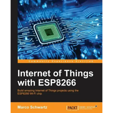 Internet of Things with ESP8266: Build amazing Internet of Things projects using the ESP8266 Wi-Fi chip