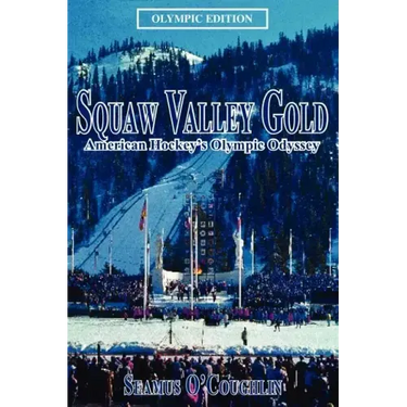 Squaw Valley Gold: American Hockey's Olympic Odyssey