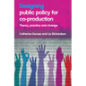 Designing Public Policy for Co-Production: Theory, Practice and Change