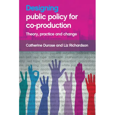 Designing Public Policy for Co-Production: Theory, Practice and Change
