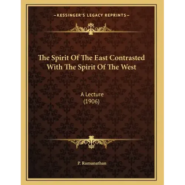 The Spirit Of The East Contrasted With The Spirit Of The West: A Lecture (1906)