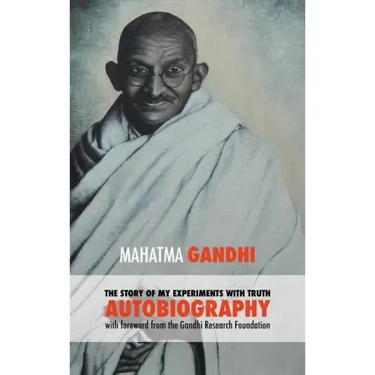 The Story of My Experiments with Truth - Mahatma Gandhi's Unabridged Autobiography: Foreword by the Gandhi Research Foundation