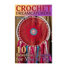 Crochet Dreamcatchers: 10 Beautiful Patterns for You to Try: (Crochet Patterns, Crochet Stitches)