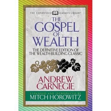 The Gospel of Wealth (Condensed Classics): The Definitive Edition of the Wealth-Building Classic