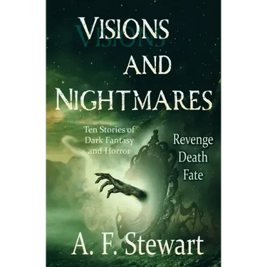 Visions and Nightmares: Ten Stories of Dark Fantasy and Horror