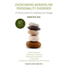 Overcoming Borderline Personality Disorder: A Family Guide for Healing and Change