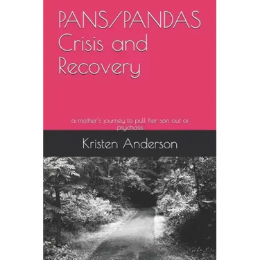Pans/Pandas Crisis and Recovery: A Mother's Journey to Pull Her Son Out of Psychosis