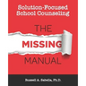 Solution-Focused School Counseling: The Missing Manual