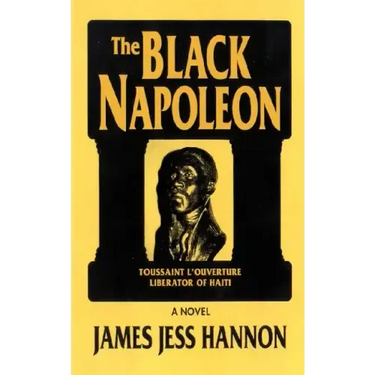 The Black Napoleon: Toussaint L'Ouverture Liberator of Haiti