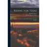 Riding for Texas: the True Adventures of Captain Bill McDonald of the Texas Rangers
