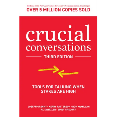 Crucial Conversations: Tools for Talking When Stakes Are High