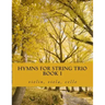 Hymns For String Trio Book I - violin, viola, and cello