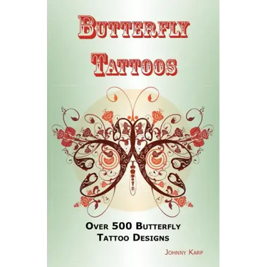 Butterfly Tattoos: Over 500 Butterfly Tattoo Designs, Ideas and Pictures Including Tribal, Flowers, Wings, Fairy, Celtic, Small, Lower Ba