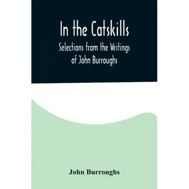 In the Catskills; Selections from the Writings of John Burroughs