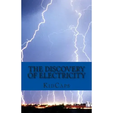 The Discovery of Electricity: A History Just for Kids!