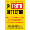 The Truth Detector: An Ex-FBI Agent's Guide for Getting People to Reveal the Truth