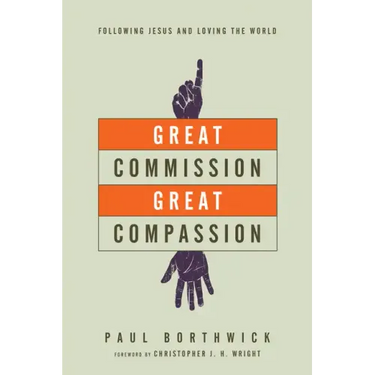 Great Commission, Great Compassion: Following Jesus and Loving the World