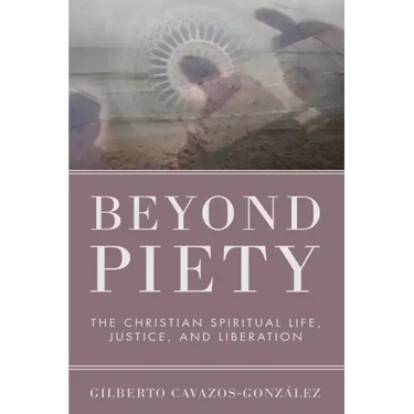 Beyond Piety: The Christian Spiritual Life, Justice, and Liberation