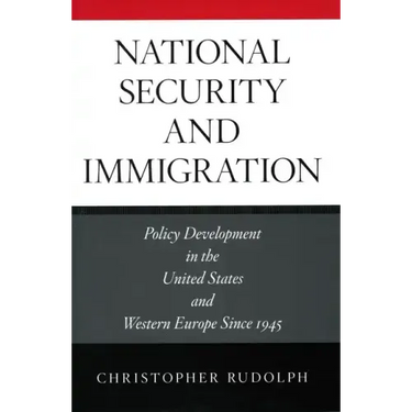 National Security and Immigration: Policy Development in the United States and Western Europe Since 1945