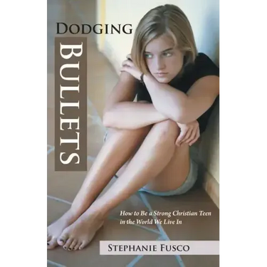 Dodging Bullets: How to Be a Strong Christian Teen in the World We Live in