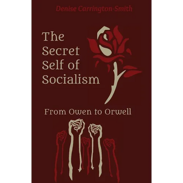 The Secret Self of Socialism: From Owen to Orwell