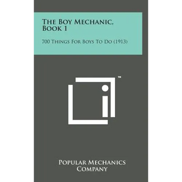 The Boy Mechanic, Book 1: 700 Things for Boys to Do (1913)