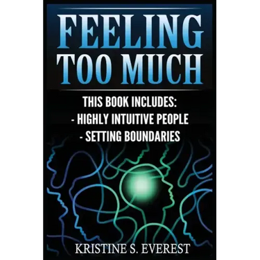 Feeling Too Much: Highly Intuitive People, Setting Boundaries (Empath, Narcissists, Self-Aware, Intuition, Protect Yourself)