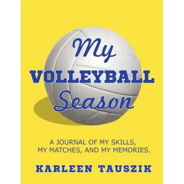 My Volleyball Season: A journal of my skills, my matches, and my memories.